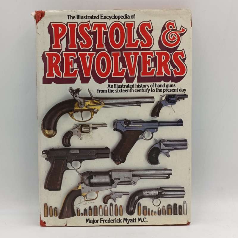 Illustrated encyclopedia of pistols & revolvers - Major Frederick Myatt MC 1980 edition