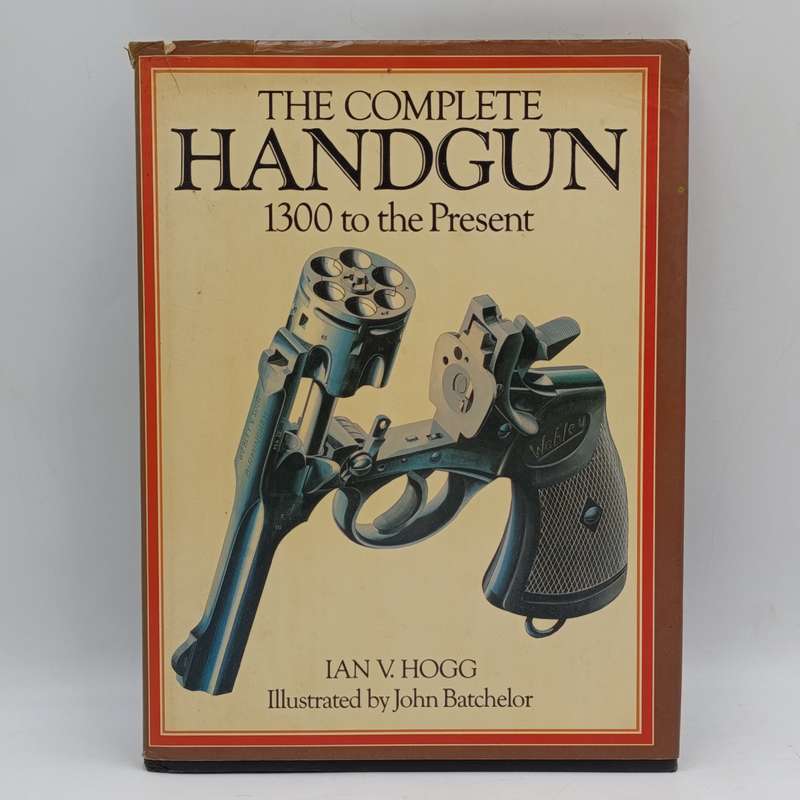 The Complete Handgun - 1300 to present - Ian Hogg 1979 edition