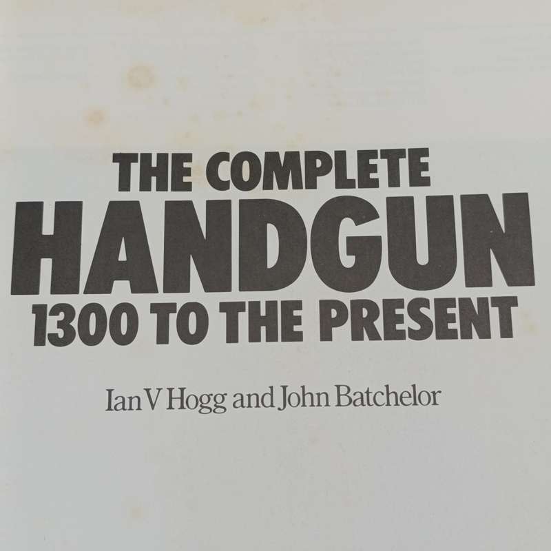 The Complete Handgun - 1300 to present - Ian Hogg 1979 edition
