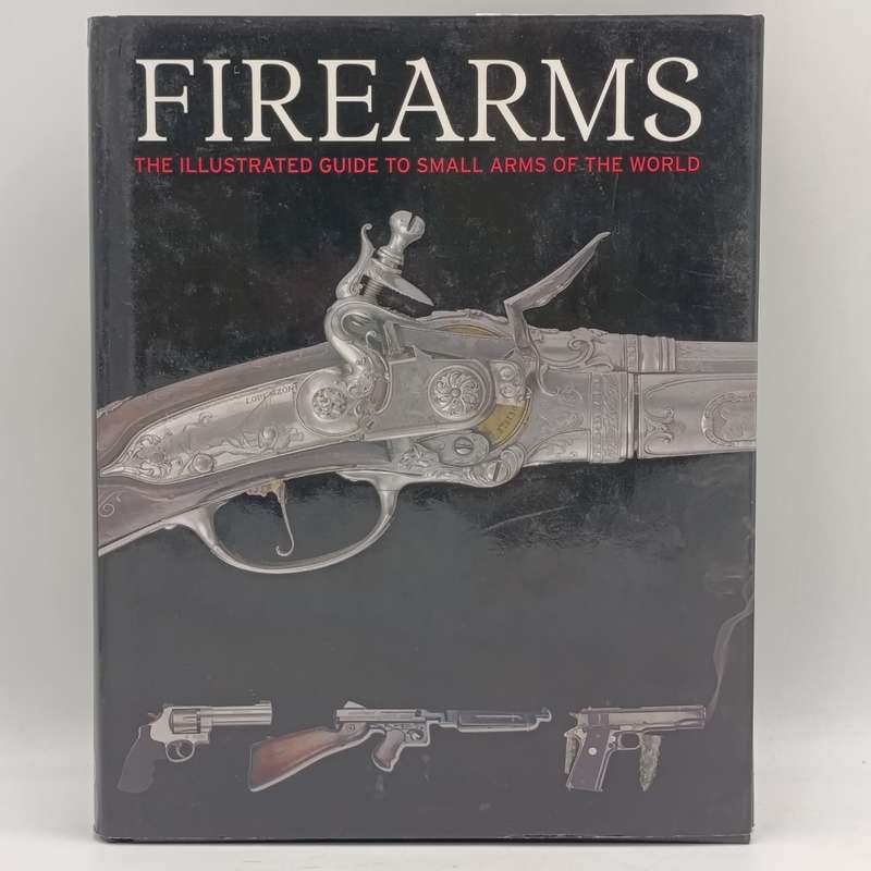 Firearms illustrated guide to small arms of the world - Chris McNab 2008 issue