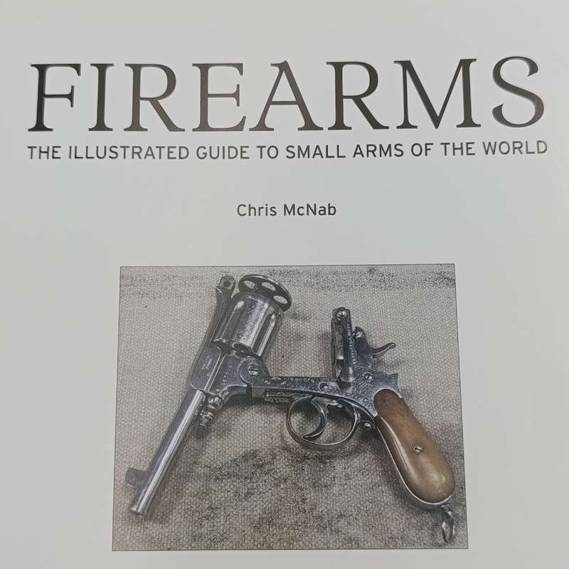 Firearms illustrated guide to small arms of the world - Chris McNab 2008 issue