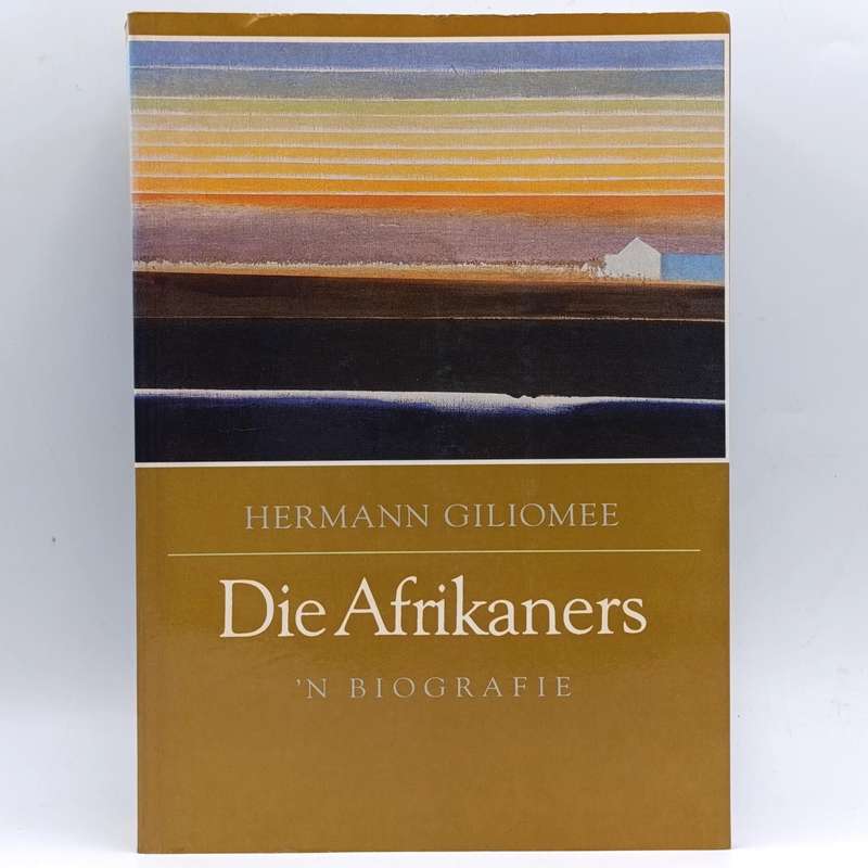 Die Afrikaners - 'n Biografie deur Hermann Giliomee