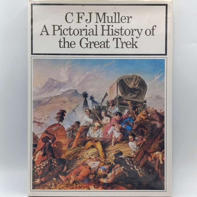 A Pictorial History of the Great Trek by CFJ Muller