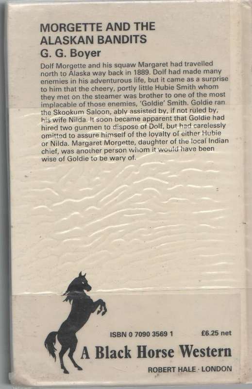 A BLACK HORSE WESTERN , MORGETTE AND THE ALASKAN BANDITS - G G BOYER(1 ST PUBLISHED 1988)