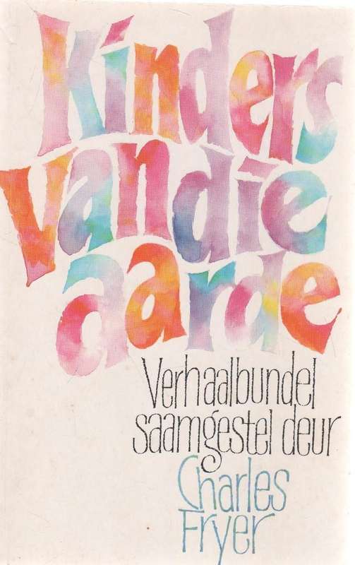 KINDERS VAN DIE AARDE , VERHAALBUNDEL - CHARLES FRYER (51 STE DRUK 2006)