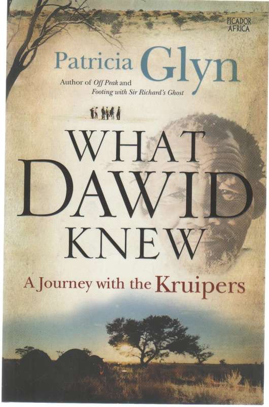 WHAT DAWID KNEW, A JOURNEY WITH THE KRUIPERS - PATRICIA GLYN (SIGNED - 2013)