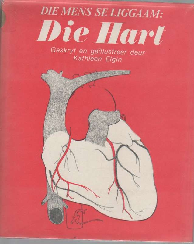 DIE MENS SE LIGGAAM: DIE HART - KATHLEEN ELGIN (AFRIKAANSE UITGAWE 1971)