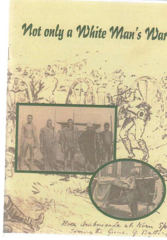 NOT ONLY A WHITE MAN'S WAR , COMPILED BY ELAINE PIETERS 1999, VOORTREKKER MUSEUM- ANGLO-BOER WAR