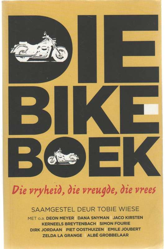 DIE BIKE BOEK, DIE VRYHEID, DIE VREUGDE, DIE VREES - TOBIE WIESE (1 STE UITGAWE 2009)