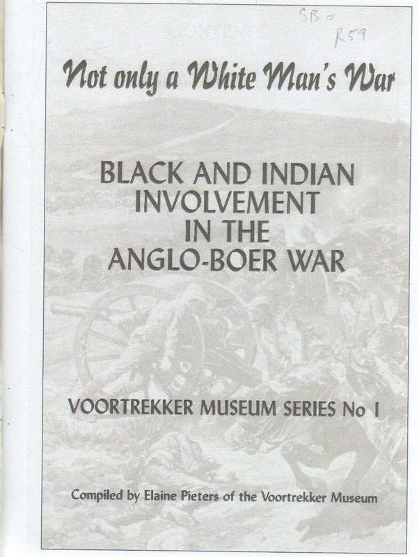 NOT ONLY A WHITE MAN'S WAR , COMPILED BY ELAINE PIETERS 1999, VOORTREKKER MUSEUM- ANGLO-BOER WAR