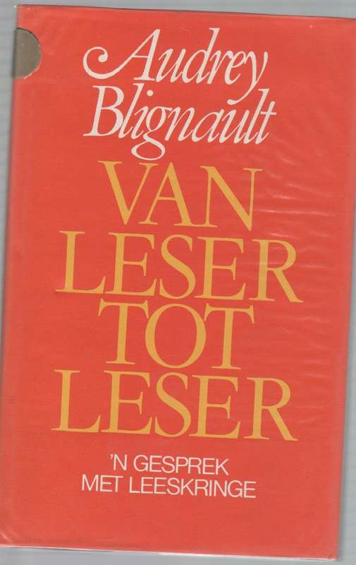 VAN LESER TOT LESER , 'N GESPREK MET LEESKRINGE - AUDREY BLIGNAUT (1 STE UITGAWE 1980)