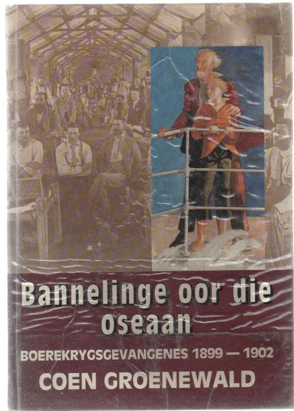 BANNELINGE OOR DIE OSEAAN BOEREKRYGSGEVANGENES 1899 - 1902 - COEN GROENEWALD (1 STE DRUK 1992)