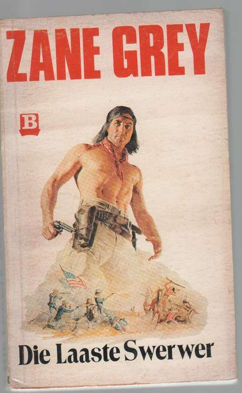 DIE LAASTE SWERWER - ZANE GREY (VERTAAL DEUR PIET ROODT)