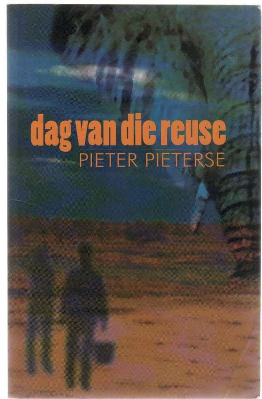 DAG VAN DIE REUSE - PIETER PIETERSE (1 STE UITGAWE 1985)