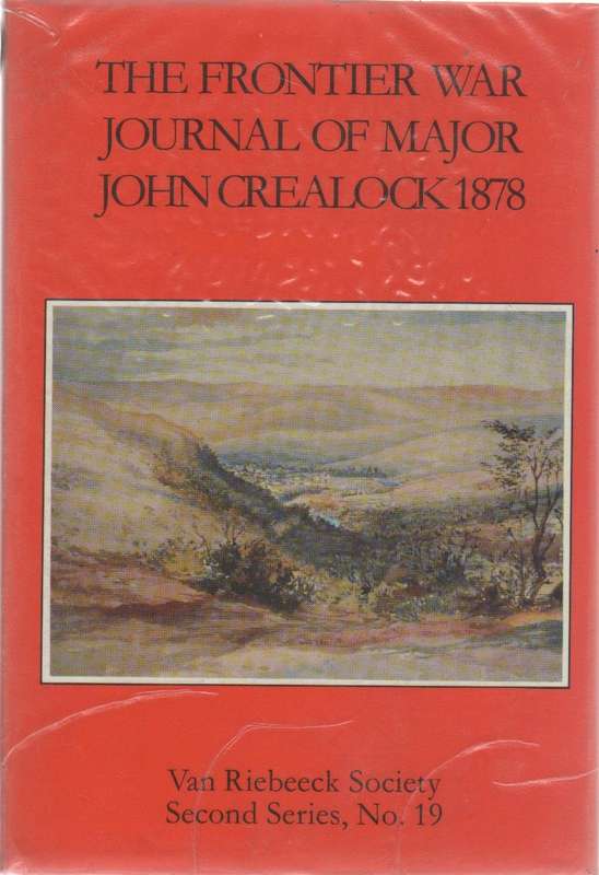 THE FRONTIER WAR JOURNAL OF MAJOR JOHN CREALOCK 1878 (1989) VAN RIEBEECK SOC, SECOND SERIES 19