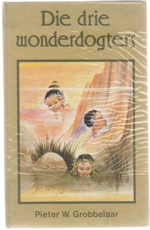 DIE DRIE WONDERDOGTERS - PIETER W GROBBELAAR (1 STE UITGAWE 1984)