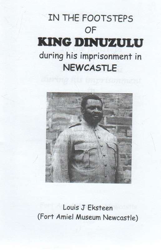 IN THE FOOTSTEPS OF KING DINUZULU DURING HIS IMPRISONMENT IN NEWCASTLE - LOUIS J STEENKAMP 2010