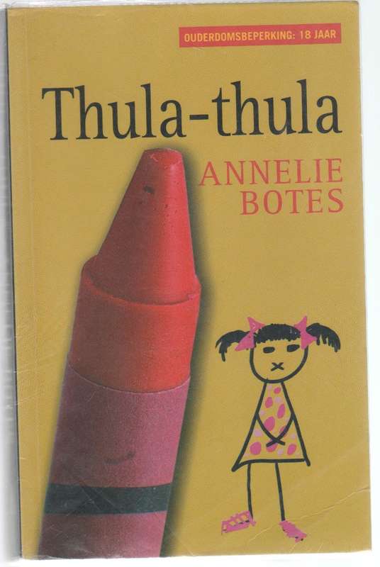 THULA-THULA - ANNELIE BOTES (1 STE UITGAWE 2009 - OUDERDOMSBEPERKING:18 JR)