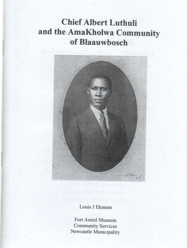 CHIEF ALBERT LUTHULI AND THE AMAKHOLWA COMMUNITY OF BLAAUWBOSCH - LOUIS J EKSTEEN 2012 NEWCASTLE