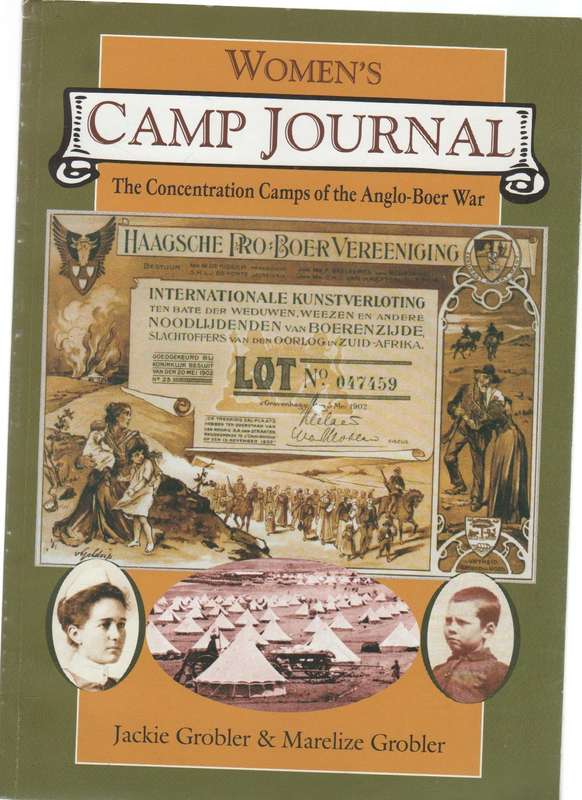 WOMEN'S CAMP JOURNAL, THE CONCENTRATION CAMPS OF TTHE ANGLO-BOER WAR - JACKIE & MARELIZE GROBLER