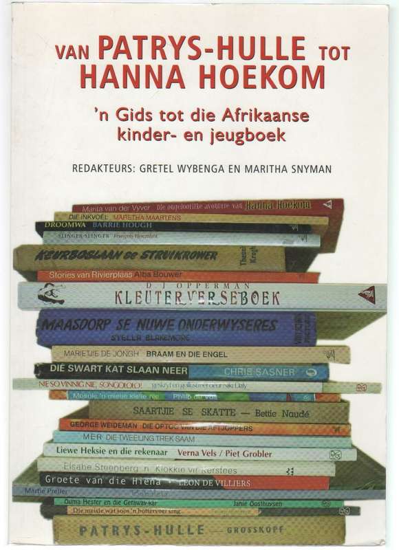 VAN PATRYS-HULLE TOT HANNA HOEKOM, GIDS TOT DIE AFRIKAANSE KINDER-EN JEUGBOEK -MARITHA SNYMAN
