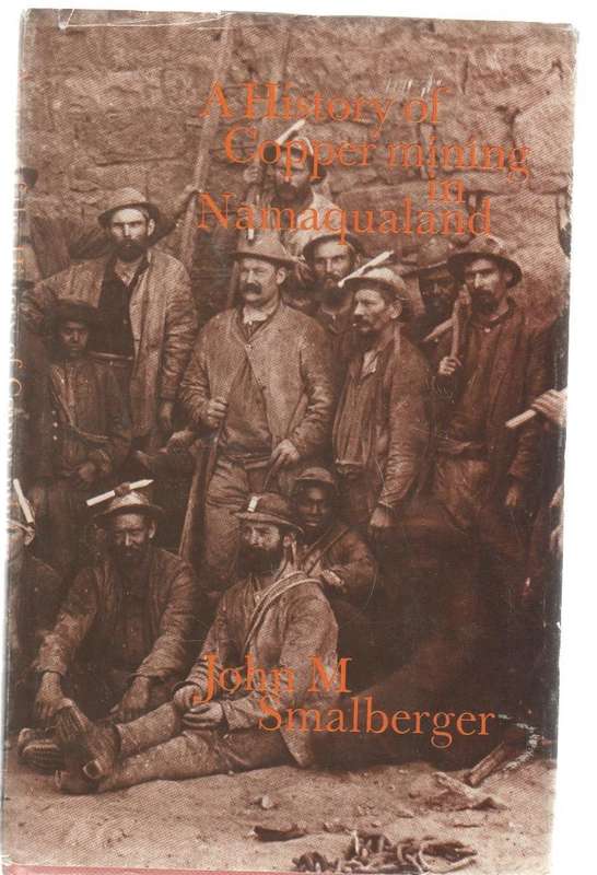 A HISTORY OF COPPER MINING IN NAMAQUALAND - JOHN M SMALBERGER (1975)