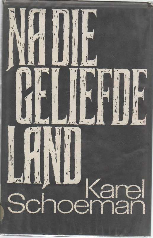 NA DIE GELIEFDE LAND - KAREL SCHOEMAN (1 STE UITGAWE 1972)