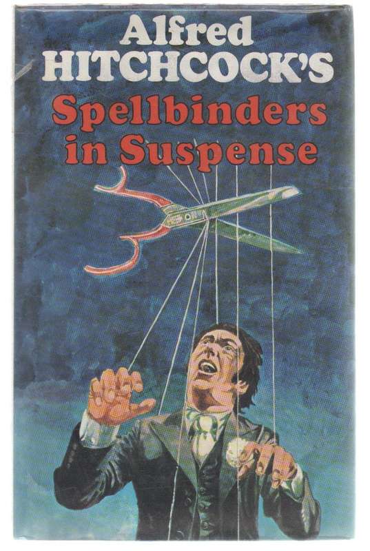 SPELLBINDERS IN SUSPENSE - ALFRED HITCHCOCK (1 ST PUBLISHED 1972)