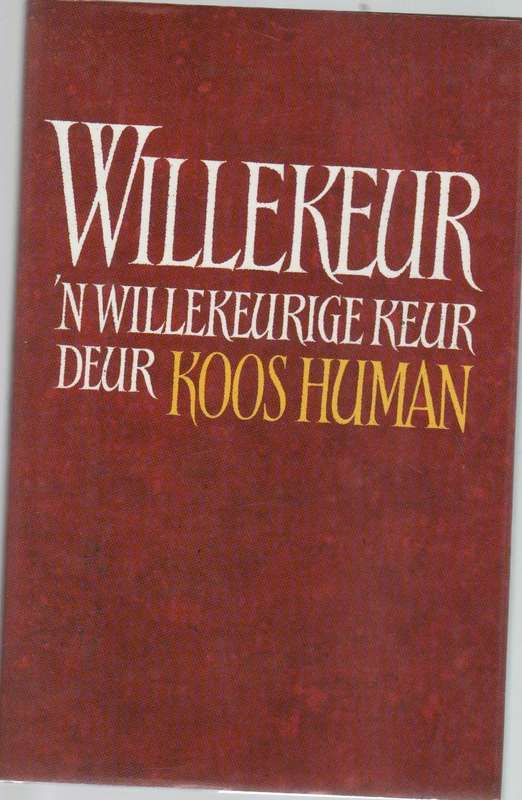 WILLEKEUR, 'N WILLEKEURIGE KEUR DEUR KOOS HUMAN (1 STE UITGAWE 1994)