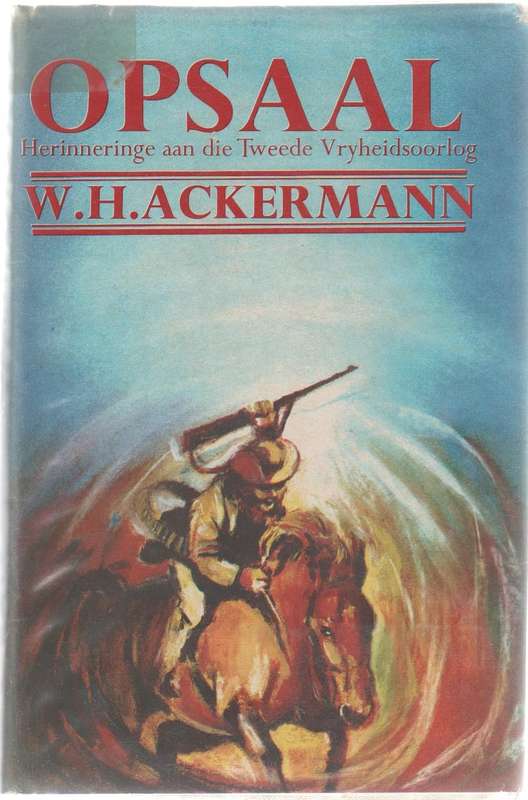OPSAAL, HERINNERINGE AAN DIE TWEEDE VRYHEIDSOORLOG - W H ACKERMANN (1969)