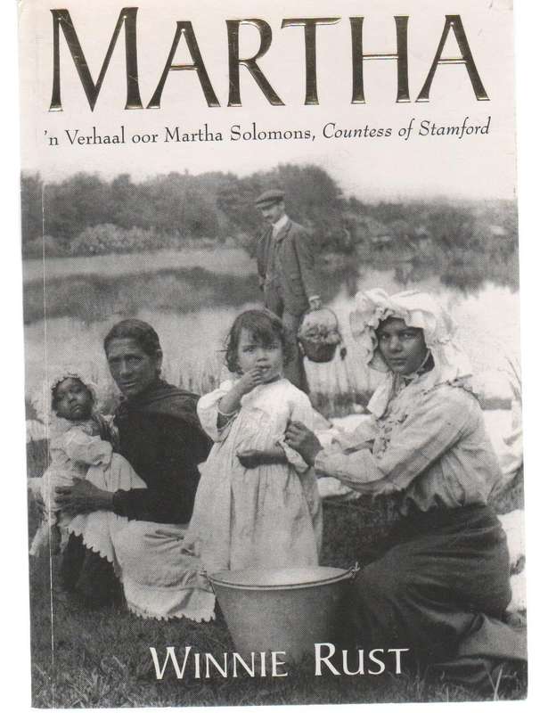 MARTHA, 'N VERHAAL OOR MARTHA SOLOMONS, COUNTESS OF STAMFORD - WINNIE RUST (1 STE DRUK 2004)