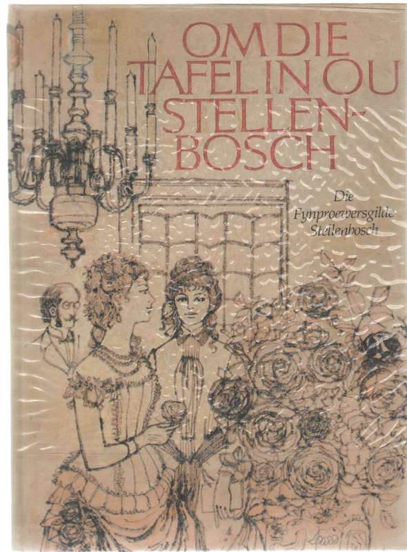 OM DIE TAFEL IN OU STELLENBOSCH - DIE FYNPROEWERSGILDE STELLENBOSCH (1 STE UITG 1987)