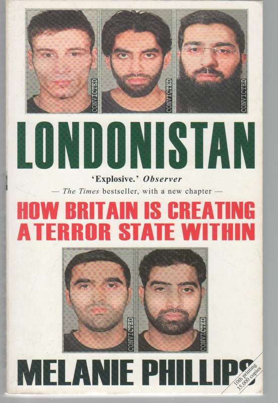 LONDONISTAN, HOW BRITIAN IS CREATING A TERROR STATE WITHIN - MELANIE PHILLIPS (2007)