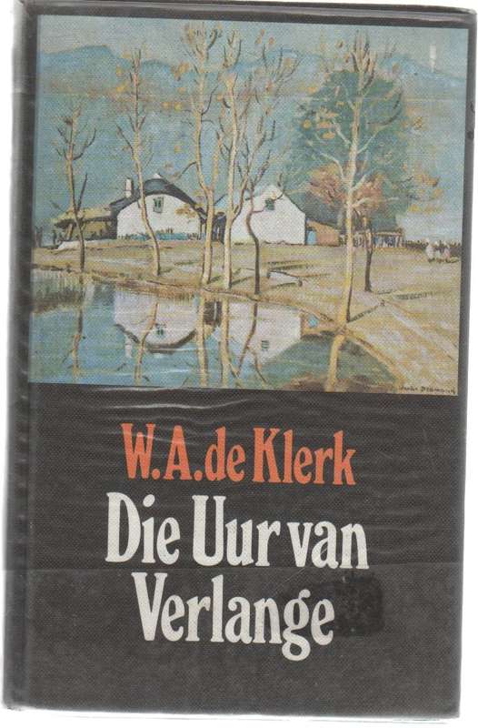 DIE UUR VAN VERLANGE - W A DE KLERK (2 DE DRUK 1982)