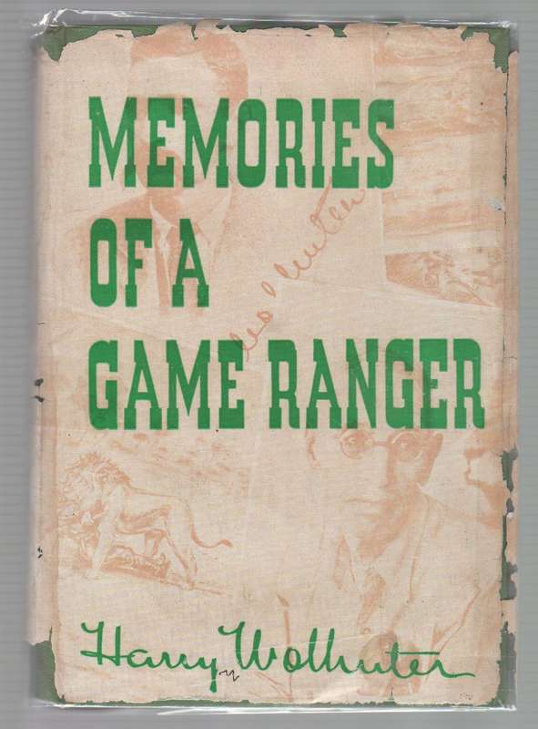 MEMORIES OF A GAME RANGER - HARRY WOLHUTER (FOREWORD 1948)