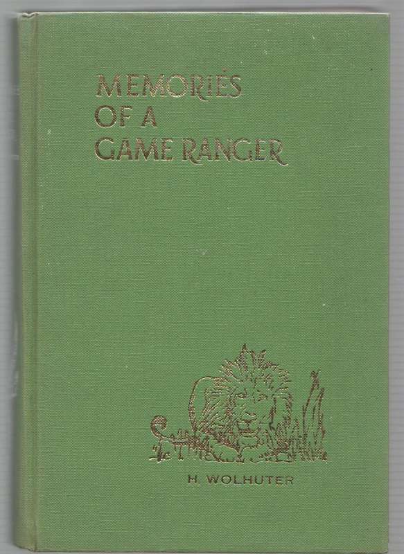 MEMORIES OF A GAME RANGER - HARRY WOLHUTER (FOREWORD 1948)