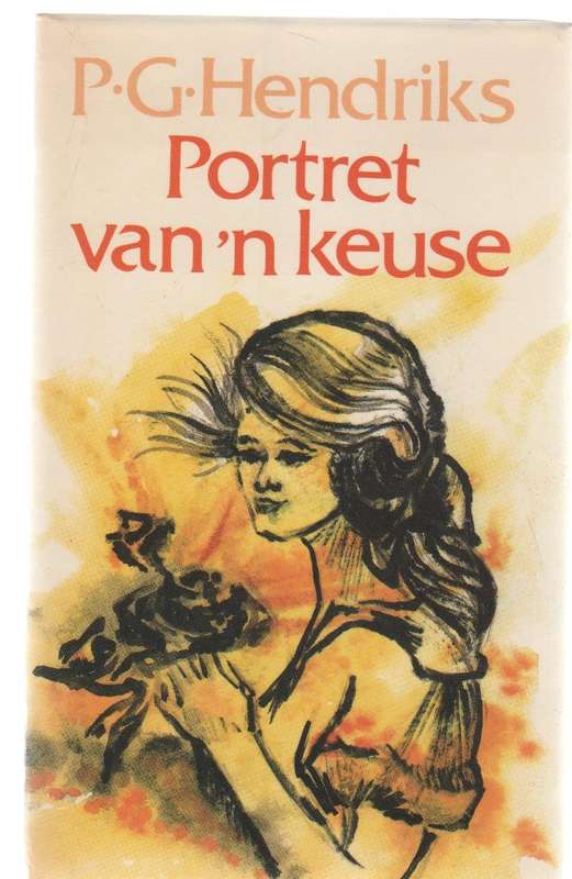 PORTRET VAN 'N KEUSE - P G HENDRIKS (1 STE UITGAWE 1988)