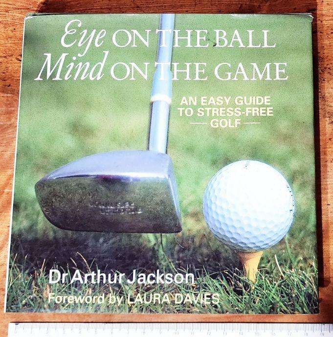 Eye on the ball. Mind on the the game. An Easy guide to stress-free Golf