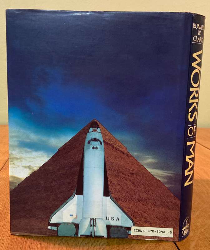 WORKS OF MAN - RONALD W. CLARK - 1985 1st AMERICAN EDITION - A HISTORY OF INVENTION & ENGINEERING.