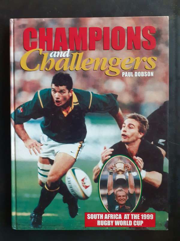 Champions and Challengers - South Africa at The 1999 RWC by Paul Dobson
