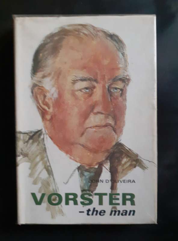 Vorster - The Man by John D'Oliveira (Hardcover)