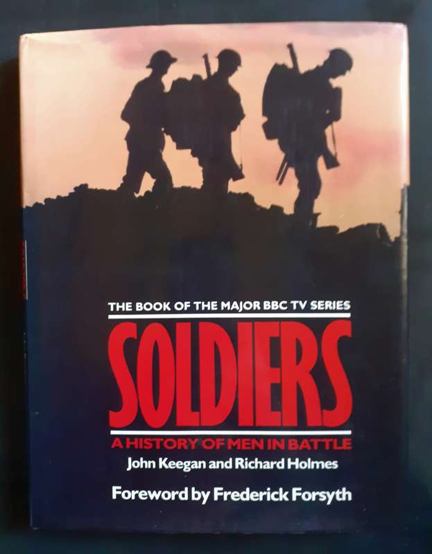 Soldiers - A History of Men in Battle by John Keegan & Richard Holmes (Hardcover)
