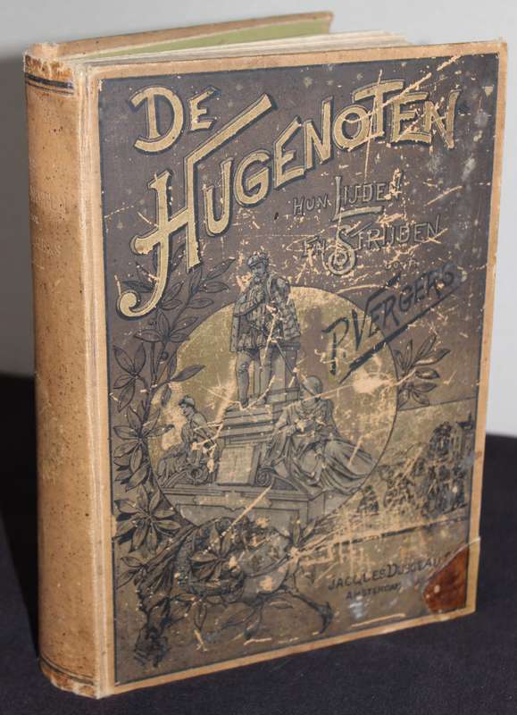 DE HUGENOTEN. Hun Lijden en Strijden door P. Vergers.