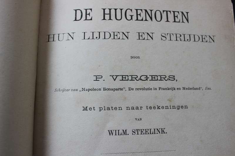 DE HUGENOTEN. Hun Lijden en Strijden door P. Vergers.