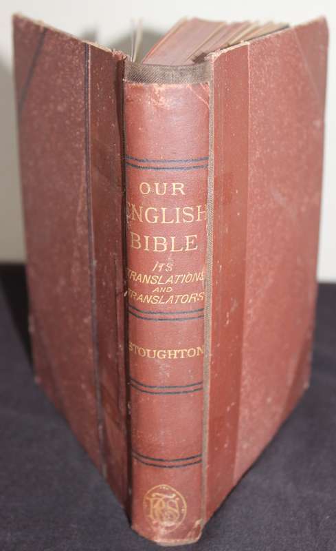 OUR ENGLISH BIBLE. Its Translations and Translators by John Stoughton.