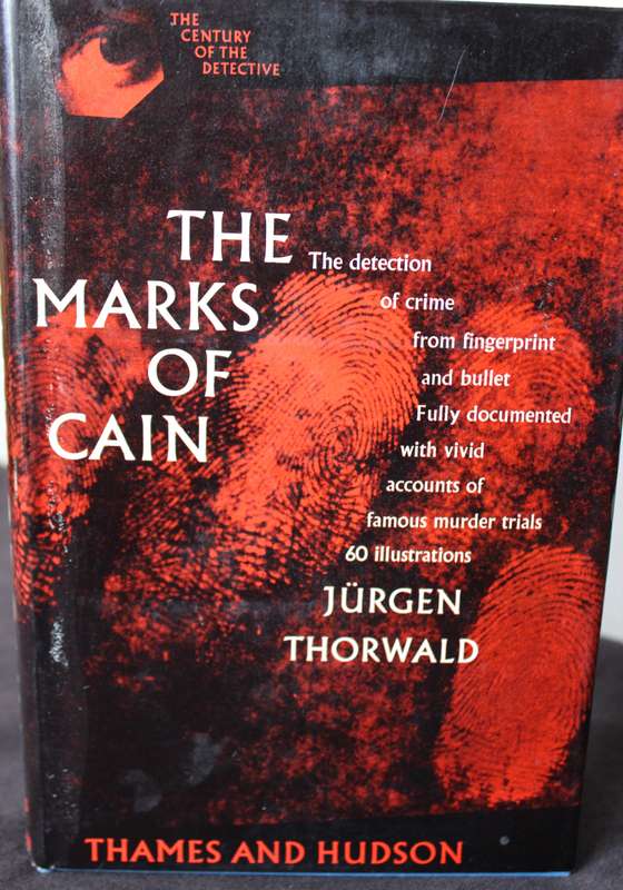 THE MARKS OF CAIN. Jürgen Thorwald. (Detection of crime from fingerprint and bullet)