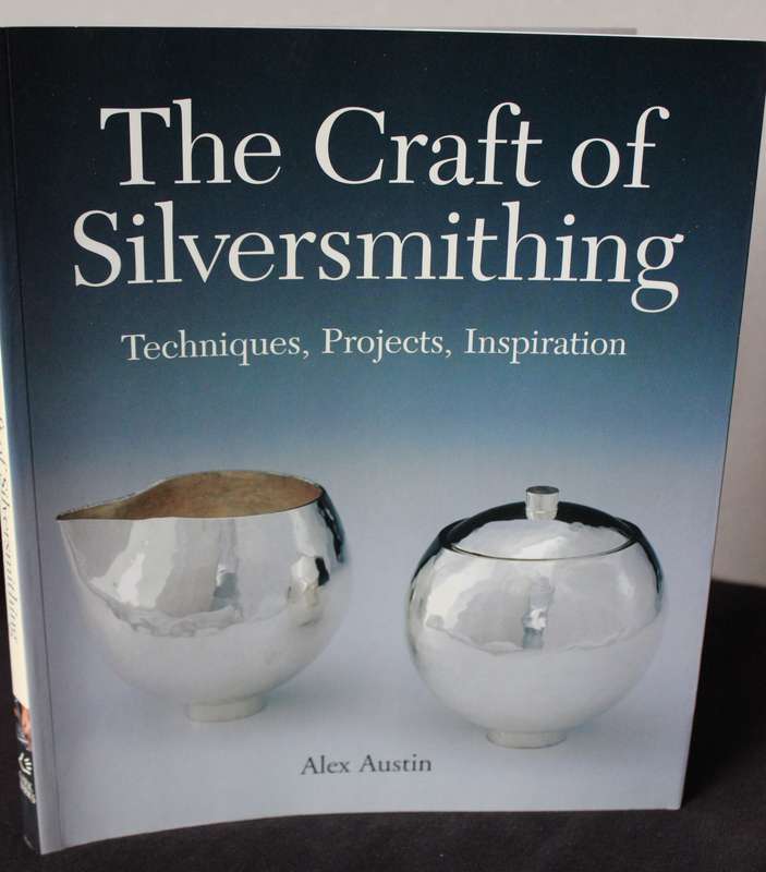 THE CRAFT OF SILVERSMITHING. (Techniques, Projects, Inspiration) Alex Austin.