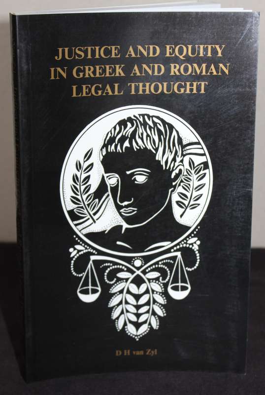 JUSTICE AND EQUITY IN GREEK AND ROMAN LEGAL THOUGHT.  D.H. van Zyl.