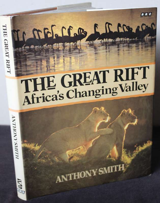 THE GREAT RIFT. Africa's Changing Valley. Anthony Smith.