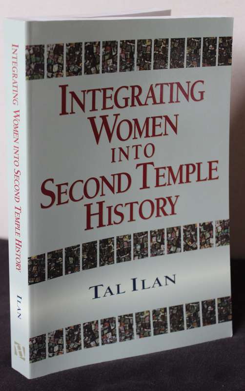 INTEGRATING WOMEN INTO SECOND TEMPLE HISTORY. Tal Ilan. (Jewish Women History)